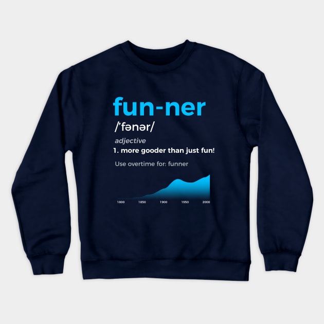 Funner More Gooder Than Just Fun Definition Crewneck Sweatshirt by Humanmadedesigns